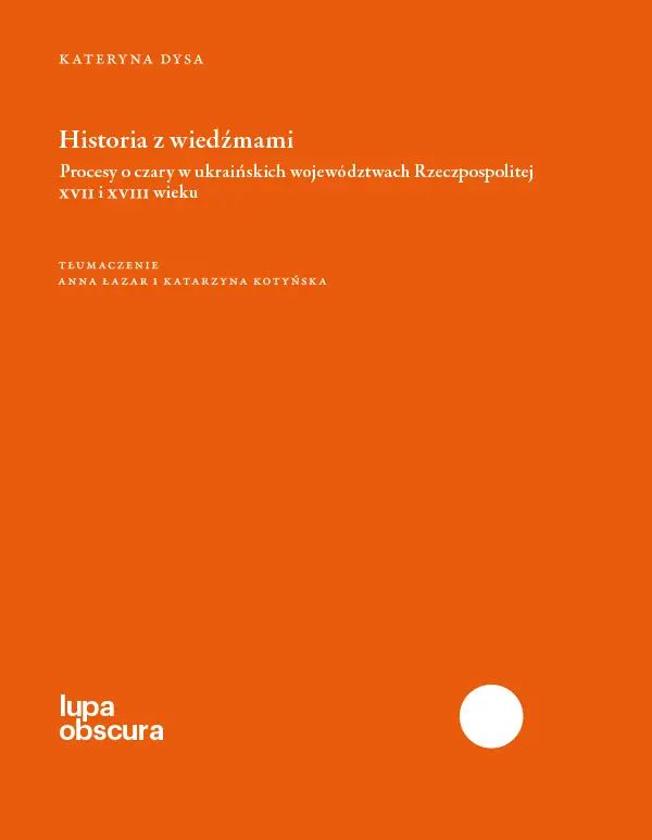 Historia z wiedźmami. Procesy o czary w ukraińskich województwach Rzeczpospolitej XVII i XVIII