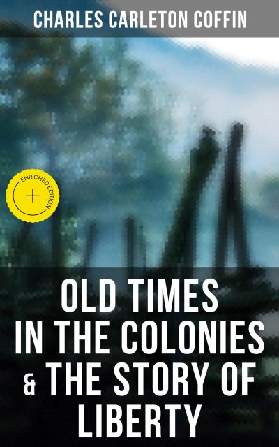Old Times in the Colonies & The Story of Liberty
