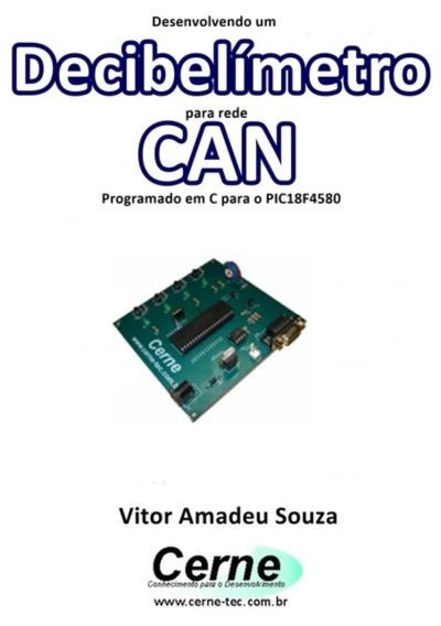 Desenvolvendo Um  Decibelímetro Para Rede Can Programado Em C Para O Pic18f4580