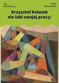 Krzysztof Kolumb nie lubi swojej pracy/
