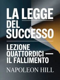 LA LEGGE DEL SUCCESSO Lezione quattordici – IL FALLIMENTO (tradotto)
