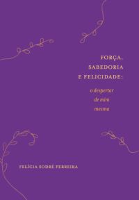 Força, Sabedoria E Felicidade