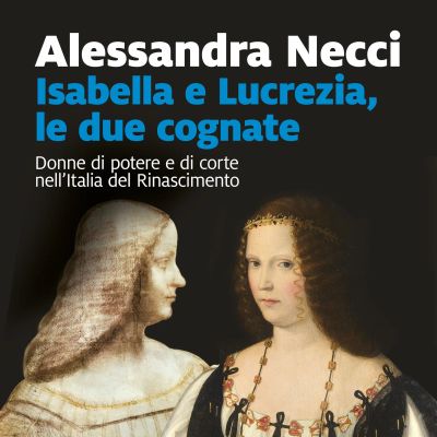 Isabella e Lucrezia, le due cognate