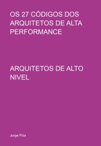 Os 27 Códigos Dos Arquitetos De Alta Performance