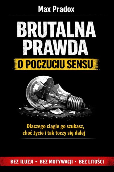 Brutalna prawda o poczuciu sensu - Dlaczego ciągle go szukasz, choć życie i tak toczy się dalej