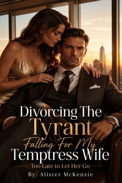 Divorcing The Tyrant Falling For My Temptress Wife