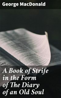 A Book of Strife in the Form of The Diary of an Old Soul