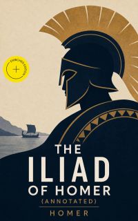 The Iliad of Homer (Annotated)