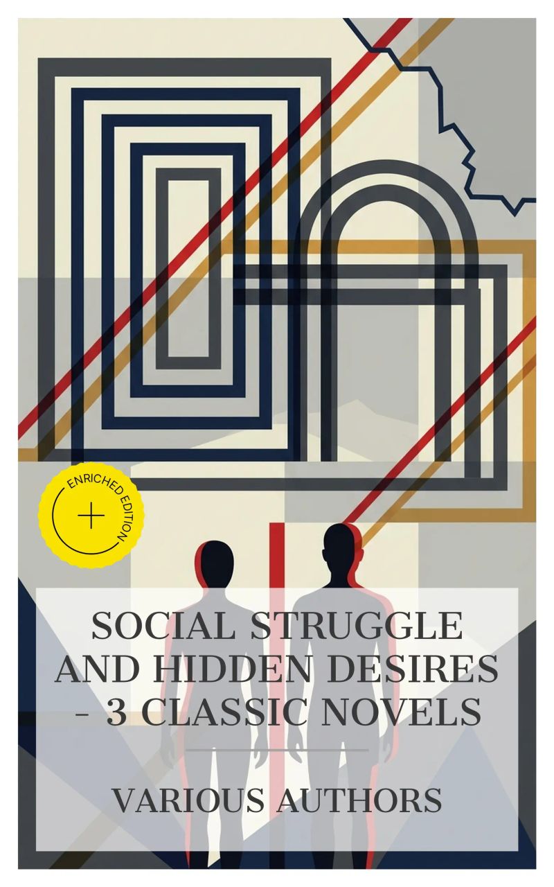 Social Struggle and Hidden Desires – 3 Classic Novels