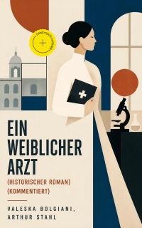 Ein weiblicher Arzt (Historischer Roman) (Kommentiert)