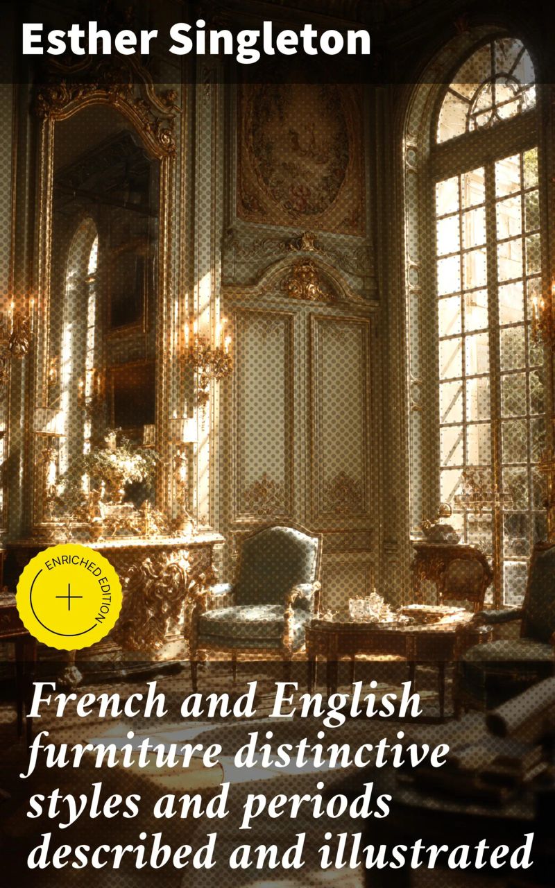 French and English furniture distinctive styles and periods described and illustrated