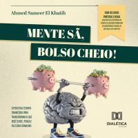 Mente Sã, Bolso Cheio! O poder da Terapia Financeira para transformar o que você sente, pensa e faz com o dinheiro