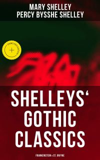 Shelleys' Gothic Classics: Frankenstein & St. Irvyne