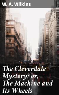 The Cleverdale Mystery; or, The Machine and Its Wheels