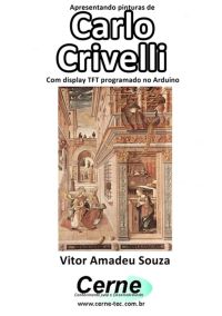 Apresentando Pinturas De  Carlo  Crivelli  Com Display Tft Programado No Arduino