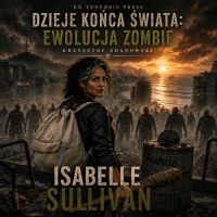 Dzieje Końca Świata: Ewolucja Zombie — Isabelle Sullivan