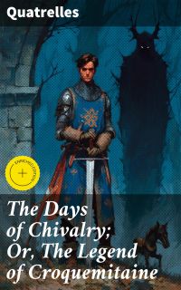 The Days of Chivalry; Or, The Legend of Croquemitaine