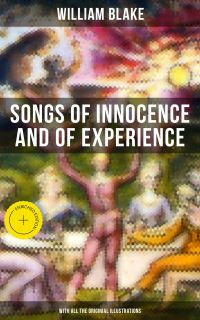 Songs of Innocence and of Experience (With All the Originial Illustrations)