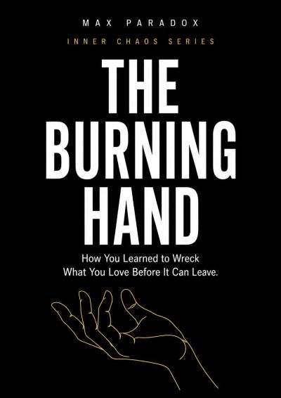 The Burning Hand - How You Learned to Wreck What You Love Before It Can Leave