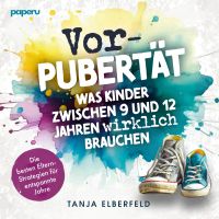 Vorpubertät: Was Kinder zwischen 9 und 12 Jahren wirklich brauchen