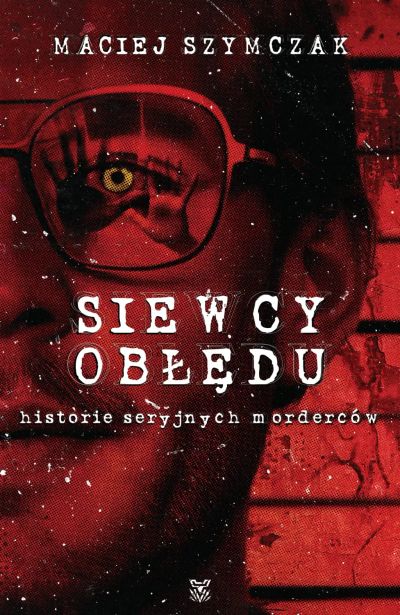 SIEWCY OBŁĘDU. Historie seryjnych morderców
