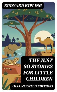 The Just So Stories for Little Children (Illustrated Edition)