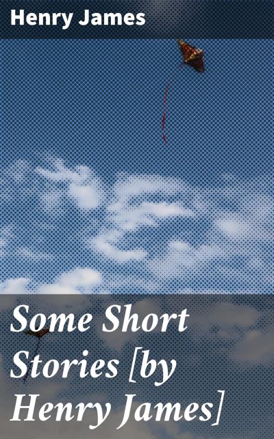 Some Short Stories [by Henry James]