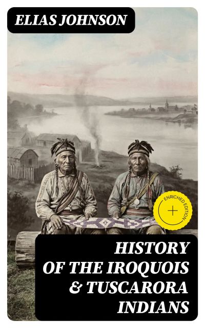 History of the Iroquois & Tuscarora Indians