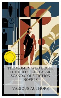 The Women Who Broke the Rules - 4 Classic Scandalous Fiction Novels