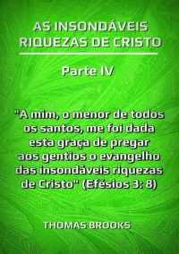 As Insondáveis Riquezas De Cristo – Parte Iv