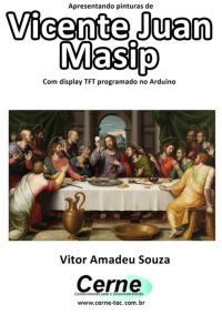 Apresentando Pinturas De  Vicente Juan Masip  Com Display Tft Programado No Arduino