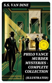 PHILO VANCE MURDER MYSTERIES - Complete Collection (Illustrated)