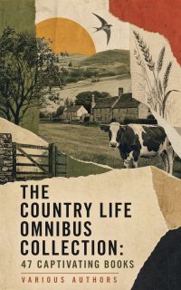 The Country Life Omnibus Collection: 47 Captivating Books