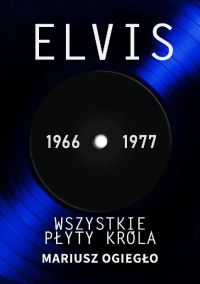 Elvis. Wszystkie płyty króla 1966-1977