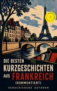 Die besten Kurzgeschichten aus Frankreich (Kommentiert)