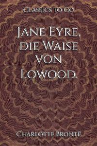 Charlotte Brontë: Jane Eyre, die Waise von Lowood.