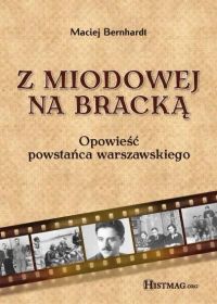 Z Miodowej na Bracką. Opowieść powstańca warszawskiego