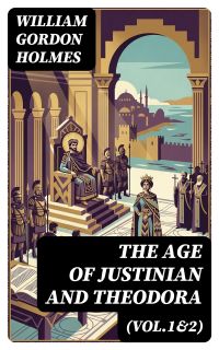 The Age of Justinian and Theodora (Vol.1&2)