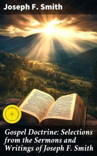 Gospel Doctrine: Selections from the Sermons and Writings of Joseph F. Smith