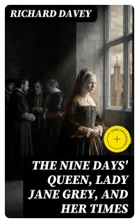 The Nine Days' Queen, Lady Jane Grey, and Her Times