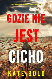 Gdzie nie jest cicho (Thriller sensacyjny o agentce FBI Harley Cole — Tom 14)