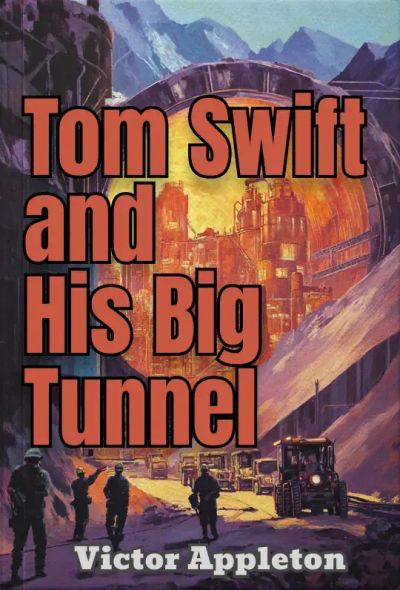 Tom Swift and His Big Tunnel; Or, The Hidden City of the Andes