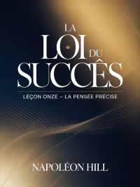 LA LOI DU SUCCÈS Leçon onze - LA PENSÉE PRÉCISE (traduit)
