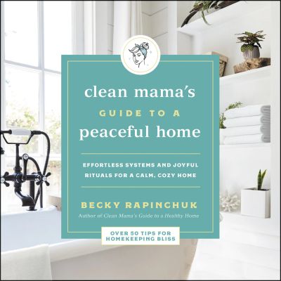 The Clean Mama's Guide to a Peaceful Home