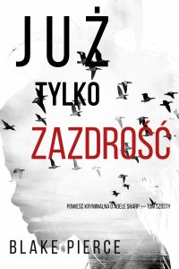 Już tylko zazdrość (Powieść kryminalna o Adele Sharp — Tom szósty)