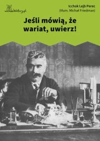 Jeśli mówią, że wariat, uwierz!