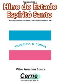 Reproduzindo O  Hino Do Estado  Do Espírito Santo Em Arquivo Wav Com Pic Baseado No Mikroc Pro