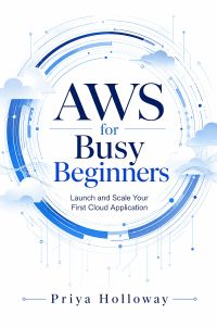 AWS for Busy Beginners