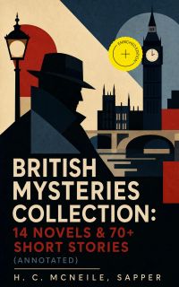 British Mysteries Collection: 14 Novels & 70+ Short Stories (Annotated)