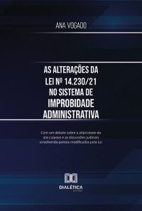 As alterações da Lei nº 14.230/21 no sistema de Improbidade Administrativa